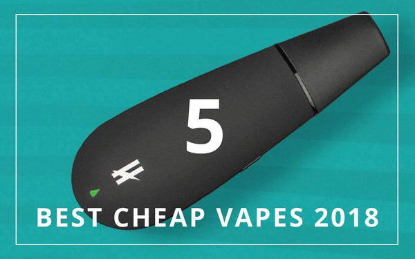 The 5 Best Cheap Dry Herb Vapes You can Buy in 2018