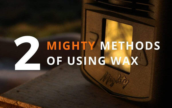 Two methods of using wax with your mighty vaporizer