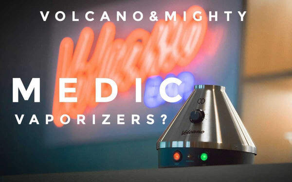 What are the Volcano & Mighty Medic Vaporizers?