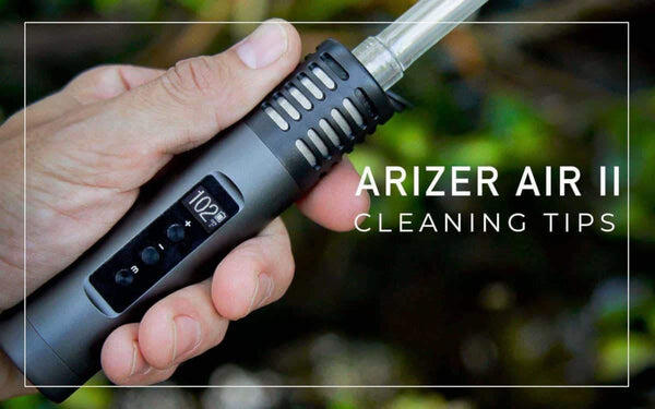 Arizer Air 2 Cleaning Tips